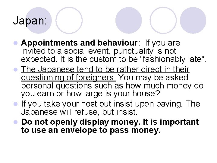 Japan: Appointments and behaviour: If you are invited to a social event, punctuality is