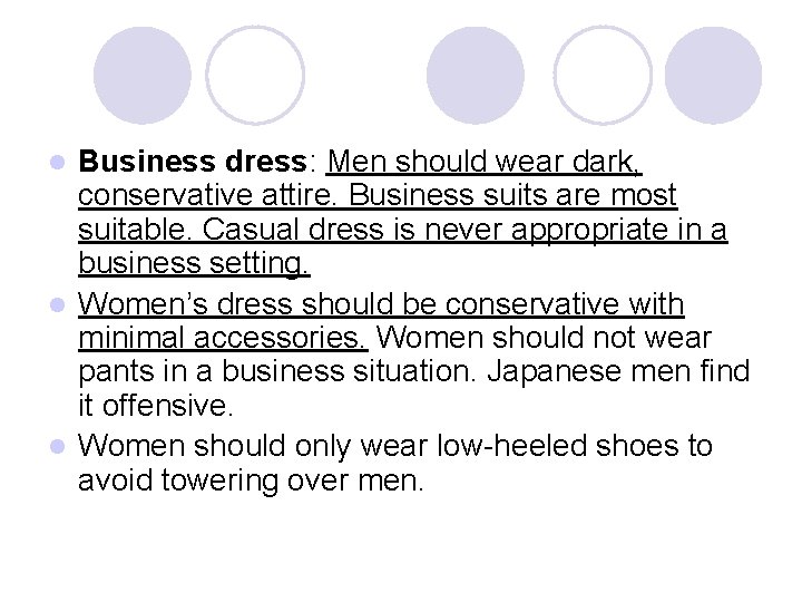 Business dress: Men should wear dark, conservative attire. Business suits are most suitable. Casual