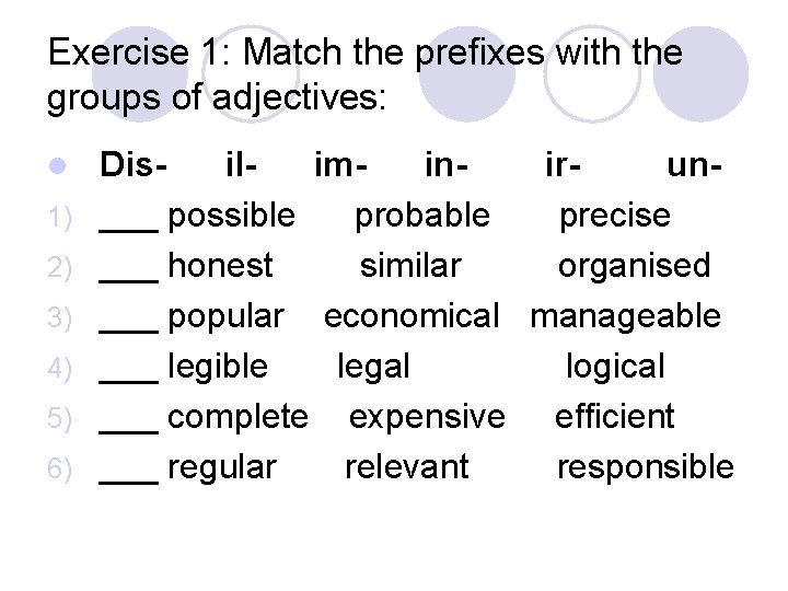 Exercise 1: Match the prefixes with the groups of adjectives: l 1) 2) 3)