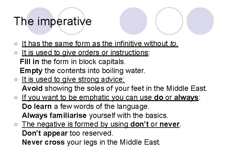 The imperative It has the same form as the infinitive without to. It is