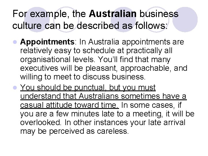 For example, the Australian business culture can be described as follows: Appointments: In Australia