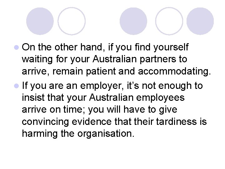 l On the other hand, if you find yourself waiting for your Australian partners