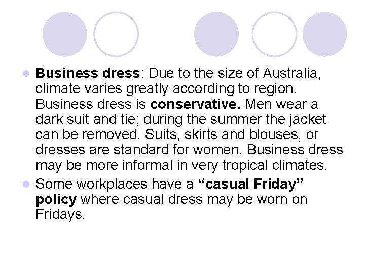 Business dress: Due to the size of Australia, climate varies greatly according to region.