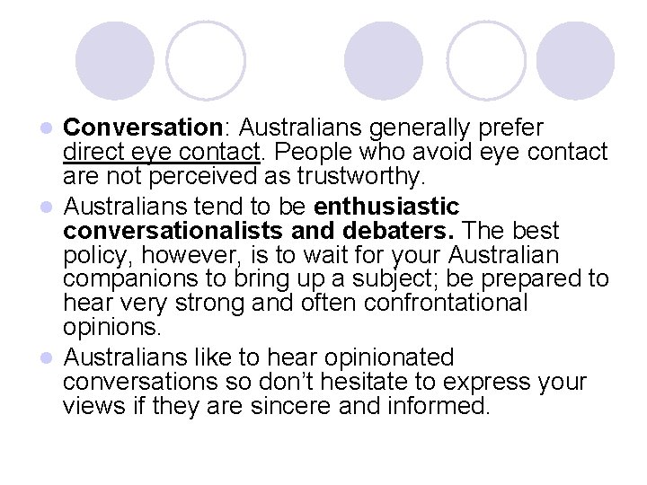 Conversation: Australians generally prefer direct eye contact. People who avoid eye contact are not