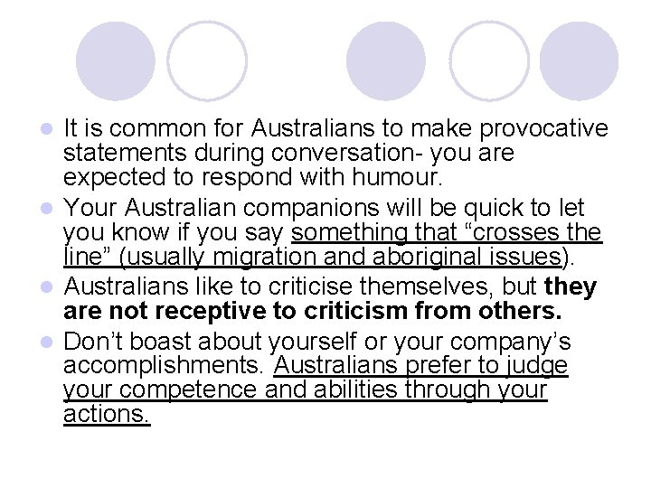 It is common for Australians to make provocative statements during conversation- you are expected