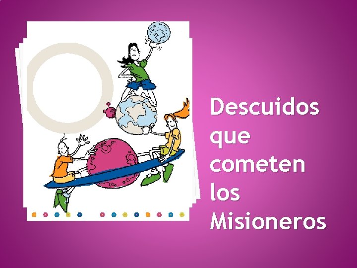  Descuidos que cometen los Misioneros 