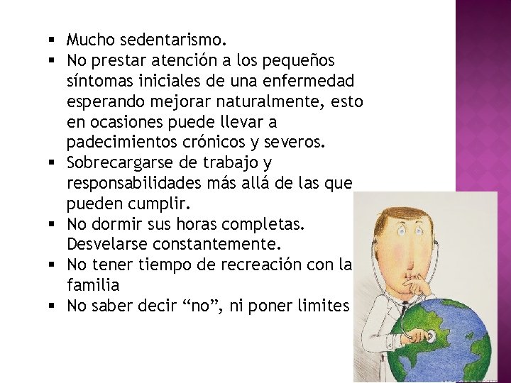 § Mucho sedentarismo. § No prestar atención a los pequeños síntomas iniciales de una