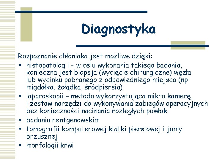 Diagnostyka Rozpoznanie chłoniaka jest możliwe dzięki: w histopatologii - w celu wykonania takiego badania,