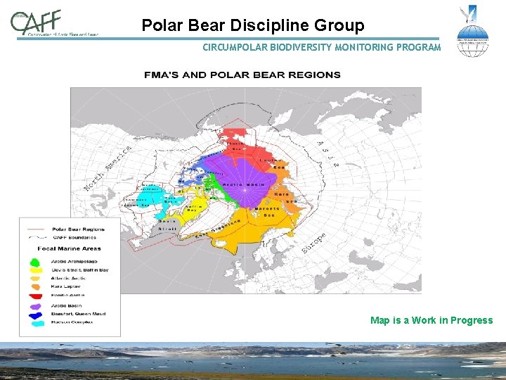 Polar Bear Discipline Group CIRCUMPOLAR BIODIVERSITY MONITORING PROGRAM Map is a Work in Progress
