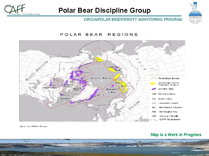 Polar Bear Discipline Group CIRCUMPOLAR BIODIVERSITY MONITORING PROGRAM Map is a Work in Progress