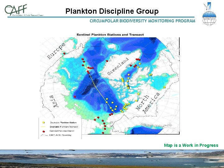 Plankton Discipline Group CIRCUMPOLAR BIODIVERSITY MONITORING PROGRAM Map is a Work in Progress 