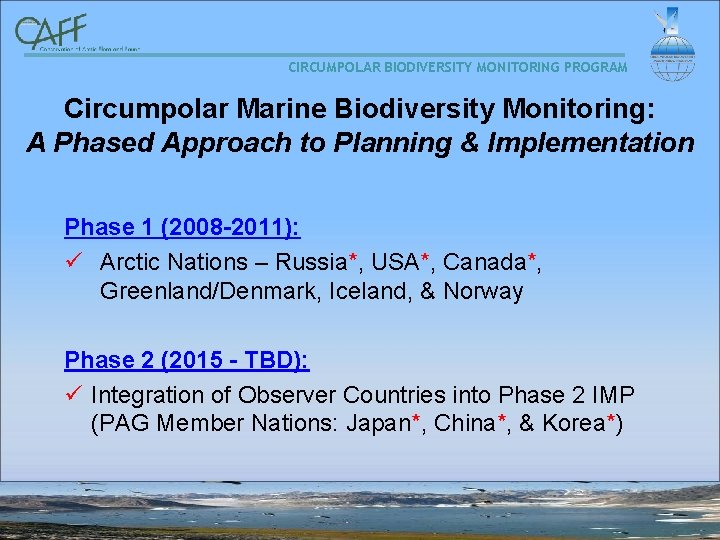 CIRCUMPOLAR BIODIVERSITY MONITORING PROGRAM Circumpolar Marine Biodiversity Monitoring: A Phased Approach to Planning &