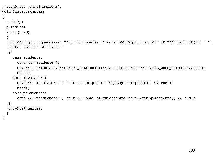//oop 48. cpp (continuazione). void lista: : stampa() { nodo *p; p=radice; while(p!=0) {