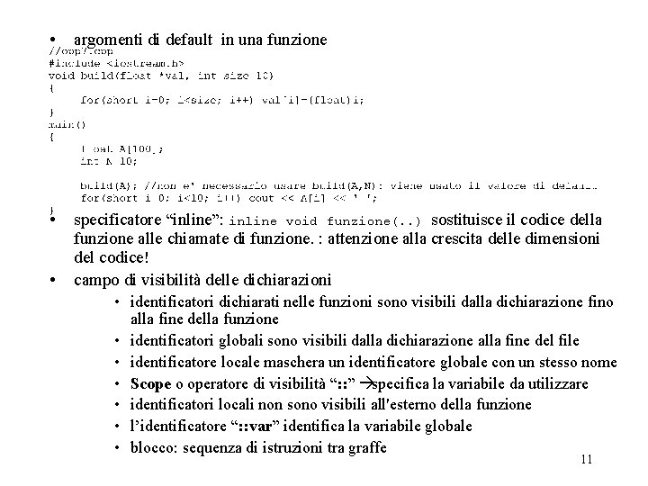  • argomenti di default in una funzione • specificatore “inline”: inline void funzione(.