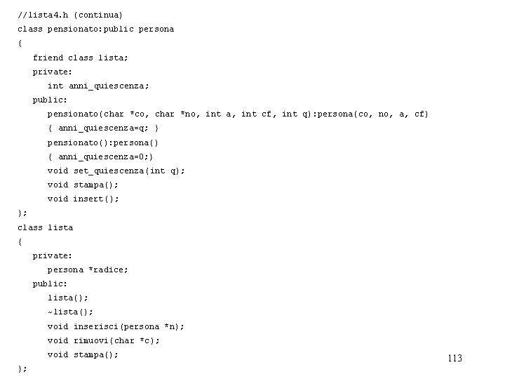 //lista 4. h (continua) class pensionato: public persona { friend class lista; private: int
