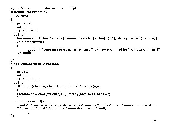 //oop 53. cpp derivazione multipla #include <iostream. h> class Persona { protected: int eta;