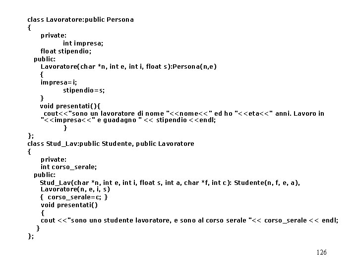 class Lavoratore: public Persona { private: int impresa; float stipendio; public: Lavoratore(char *n, int