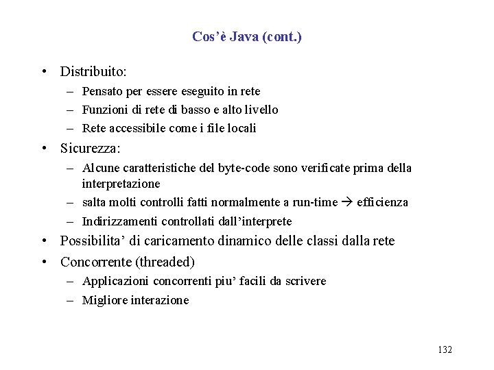 Cos’è Java (cont. ) • Distribuito: – Pensato per essere eseguito in rete –