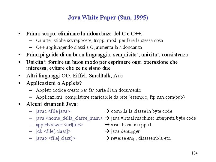 Java White Paper (Sun, 1995) • Primo scopo: eliminare la ridondanza del C e