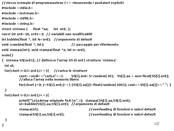 //stesso esempio di programmazione C++ rimuovendo i puntatori espliciti #include <stdio. h> #include <iostream.