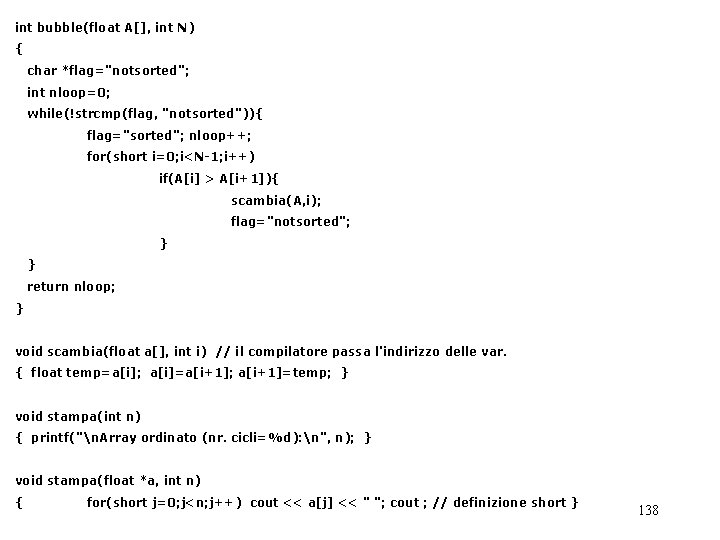 int bubble(float A[], int N) { char *flag="notsorted"; int nloop=0; while(!strcmp(flag, "notsorted")){ flag="sorted"; nloop++;