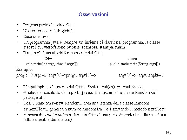 Osservazioni • • • Per gran parte e’ codice C++ Non ci sono variabili