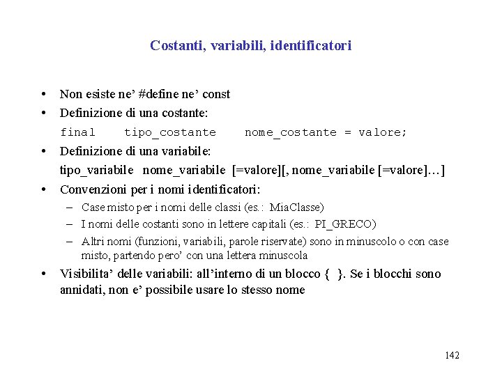 Costanti, variabili, identificatori • • Non esiste ne’ #define ne’ const Definizione di una