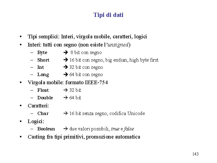 Tipi di dati • • Tipi semplici: Interi, virgola mobile, caratteri, logici Interi: tutti