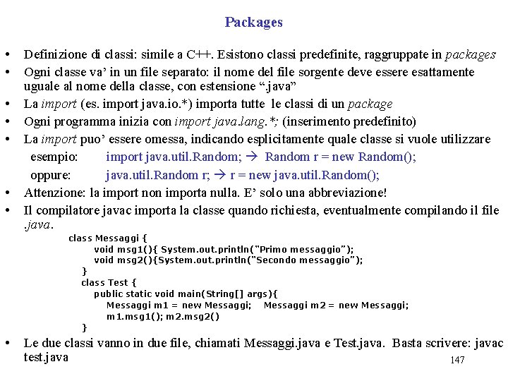 Packages • • Definizione di classi: simile a C++. Esistono classi predefinite, raggruppate in