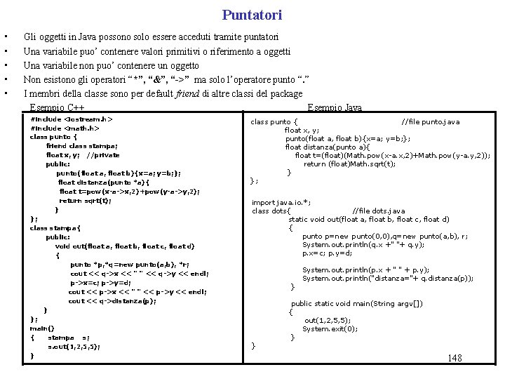 Puntatori • • • Gli oggetti in Java possono solo essere acceduti tramite puntatori