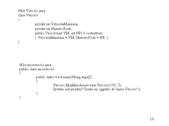 //file Veicolo. java class Veicolo { private int Velocita. Massima; private int Numero. Posti;