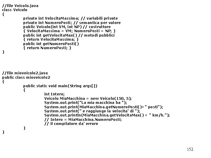 //file Veicolo. java class Veicolo { private int Velocita. Massima; // variabili private int