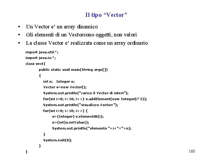 Il tipo “Vector” • • • Un Vector e’ un array dinamico Gli elementi