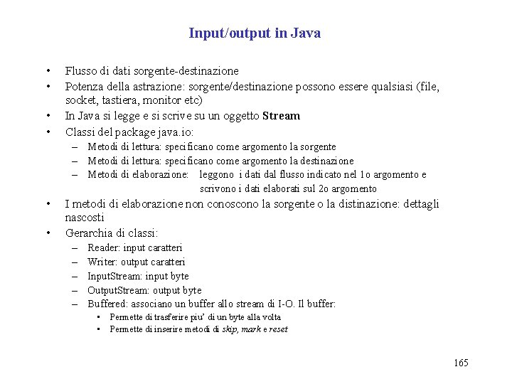 Input/output in Java • • Flusso di dati sorgente-destinazione Potenza della astrazione: sorgente/destinazione possono