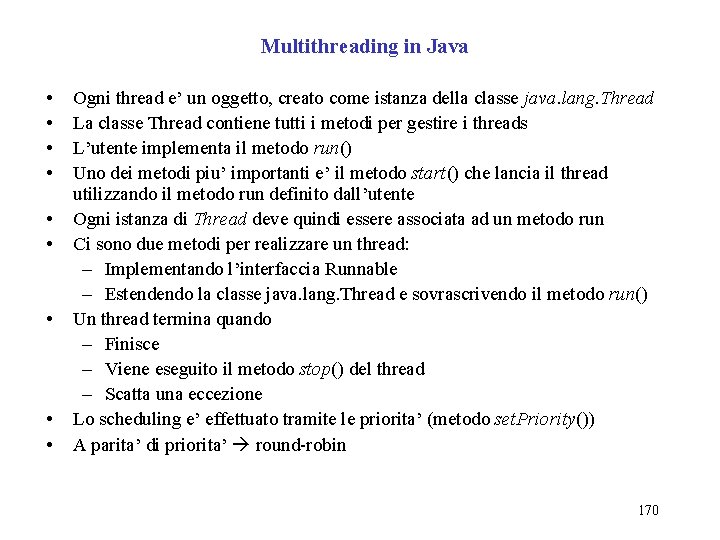 Multithreading in Java • • • Ogni thread e’ un oggetto, creato come istanza