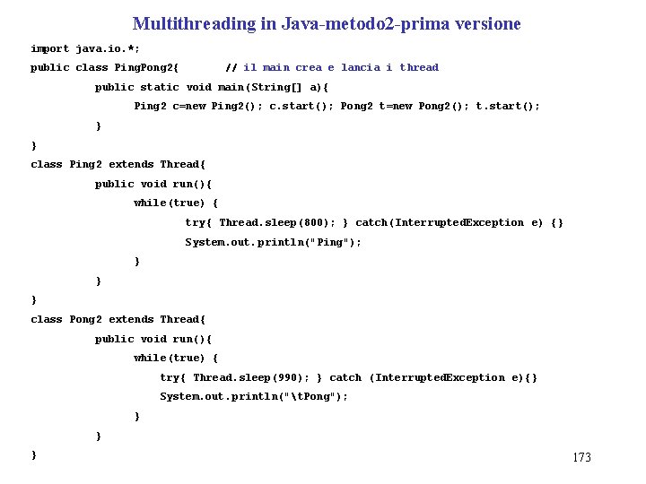 Multithreading in Java-metodo 2 -prima versione import java. io. *; public class Ping. Pong