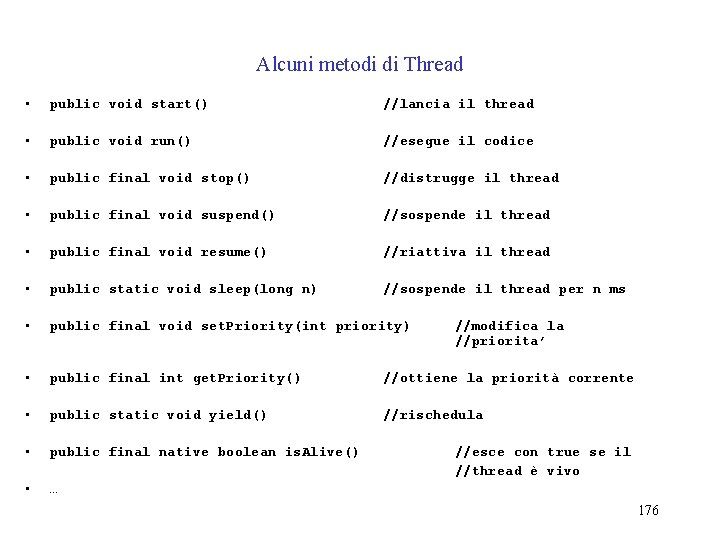 Alcuni metodi di Thread • public void start() //lancia il thread • public void