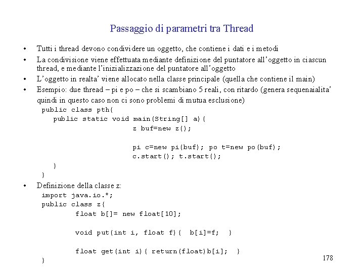 Passaggio di parametri tra Thread • • Tutti i thread devono condividere un oggetto,