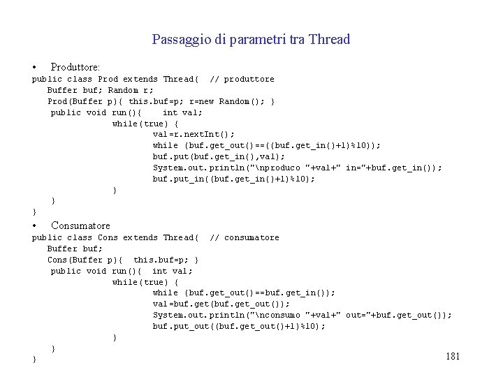 Passaggio di parametri tra Thread • Produttore: public class Prod extends Thread{ // produttore