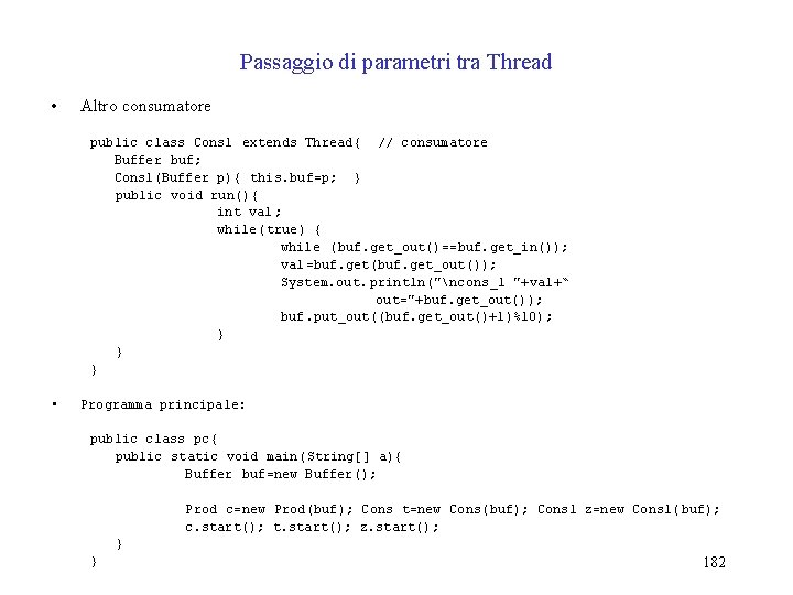 Passaggio di parametri tra Thread • Altro consumatore public class Cons 1 extends Thread{