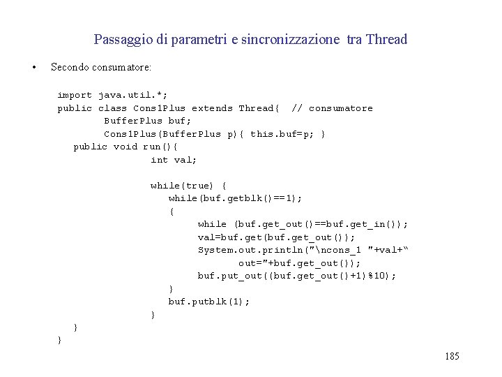 Passaggio di parametri e sincronizzazione tra Thread • Secondo consumatore: import java. util. *;