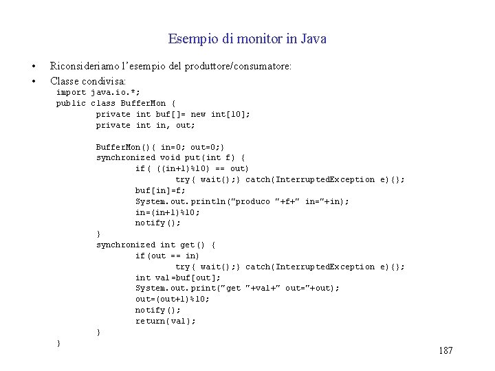 Esempio di monitor in Java • • Riconsideriamo l’esempio del produttore/consumatore: Classe condivisa: import