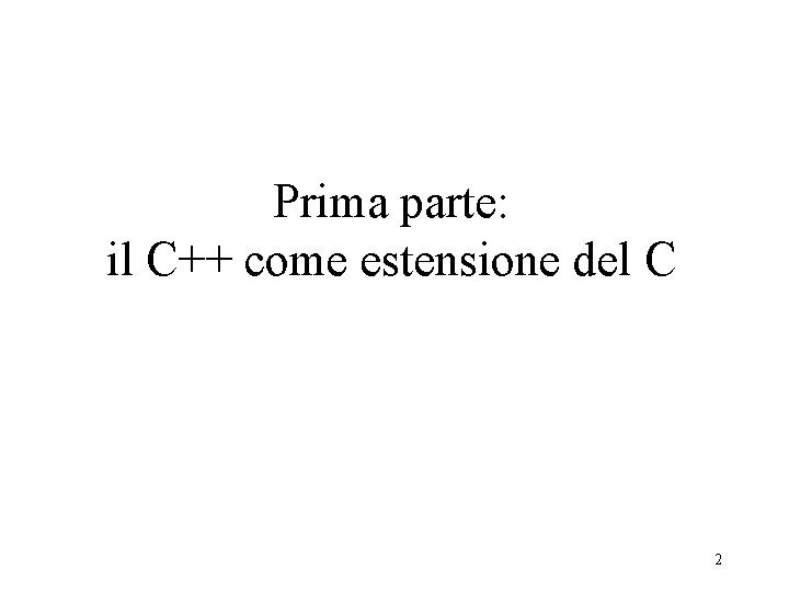 Prima parte: il C++ come estensione del C 2 