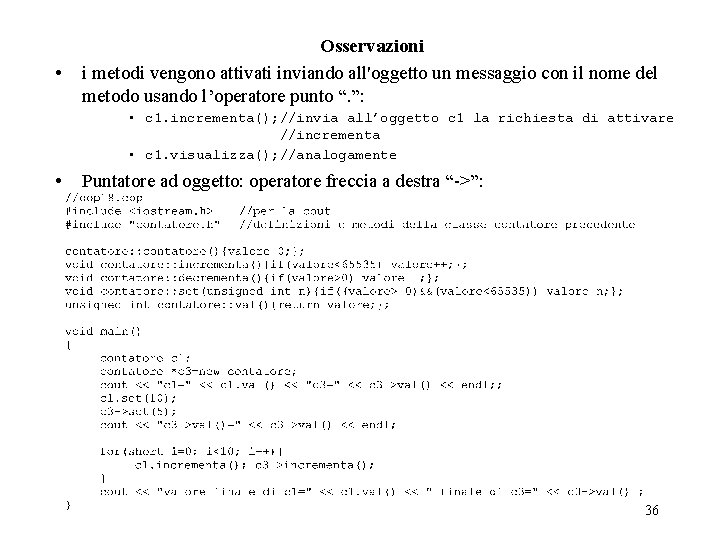  • Osservazioni i metodi vengono attivati inviando all'oggetto un messaggio con il nome