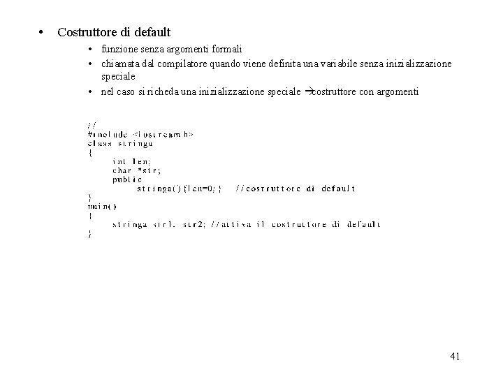  • Costruttore di default • funzione senza argomenti formali • chiamata dal compilatore