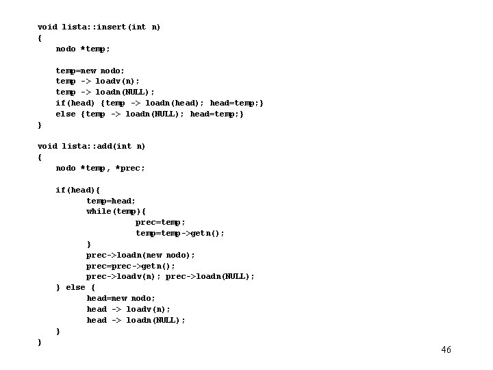 void lista: : insert(int n) { nodo *temp; temp=new nodo; temp -> loadv(n); temp