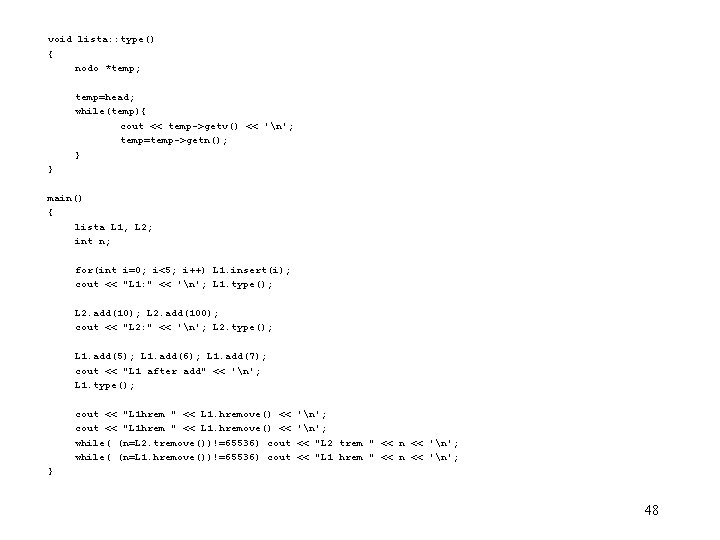 void lista: : type() { nodo *temp; temp=head; while(temp){ cout << temp->getv() << 'n';