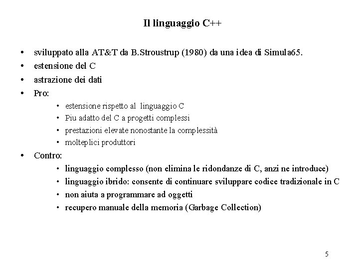 Il linguaggio C++ • • sviluppato alla AT&T da B. Stroustrup (1980) da una