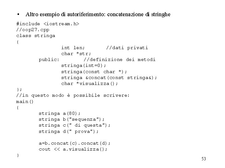  • Altro esempio di autoriferimento: concatenazione di stringhe #include <iostream. h> //oop 27.