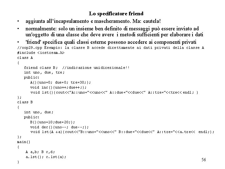  • • • Lo specificatore friend aggiunta all’incapsulamento e mascheramento. Ma: cautela! normalmente: